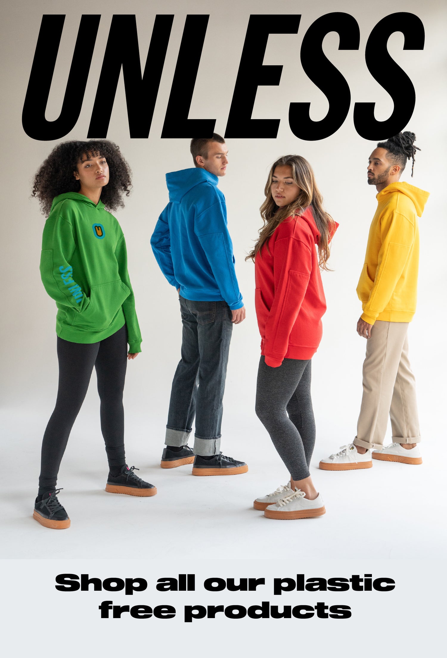 Unless: Everything we make is plants, not plastic