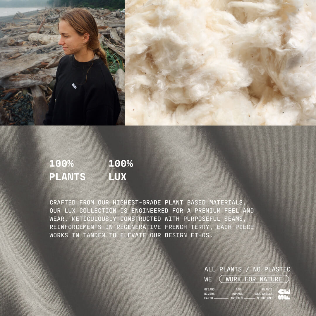 Created from our highest-grade plant-based materials, the Lux Collection is engineered for a premium feel and wear. Meticulously constructed with purposeful seams, reinforcements, and regenerative French Terry, each piece works in tandem to elevate our design process. Completed with a roomy fit, minimalist branding, and rich garment-dyed color, the Lux's nature-based technology powers luxury for a post-plastic future.